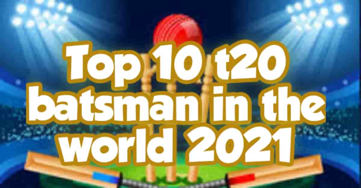 Top 10 t20 batsman in the world 2021