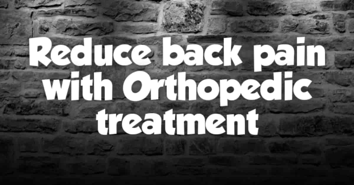 Reduce Back Pain With Orthopedic Treatment