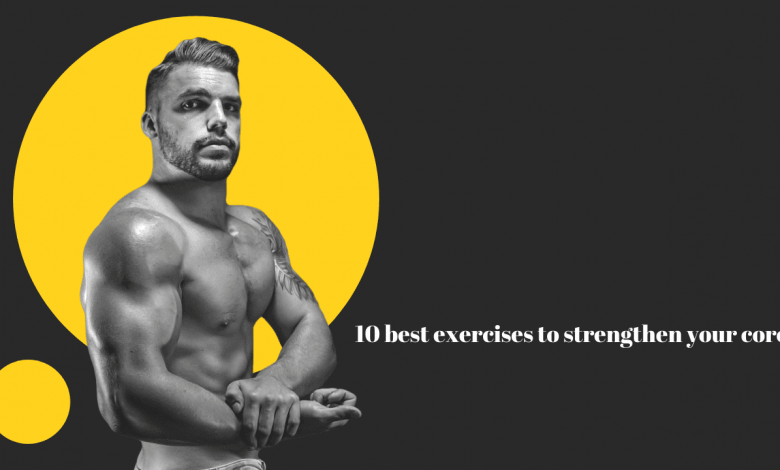 10 best exercises to strengthen your core
