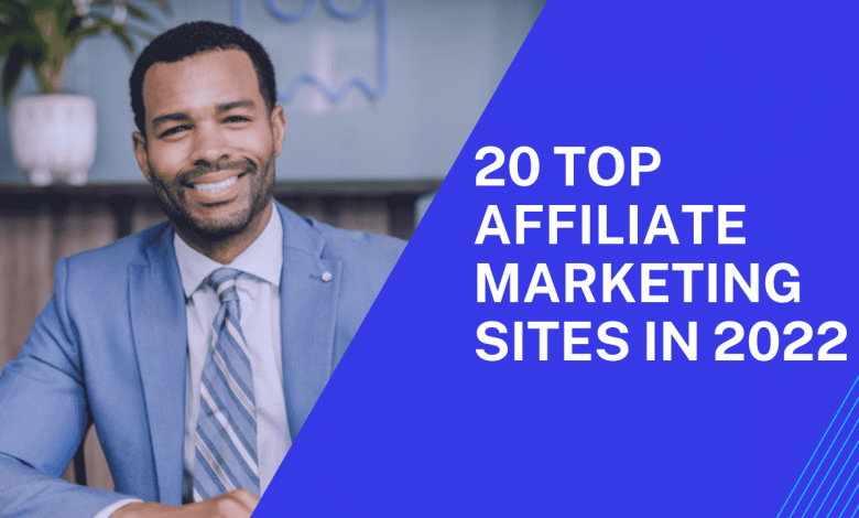 20 Top Affiliate Marketing Sites in 2022