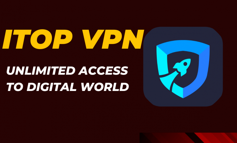 iTop VPN: Fast, Secure, and Unlimited Access to the Digital World in 2024