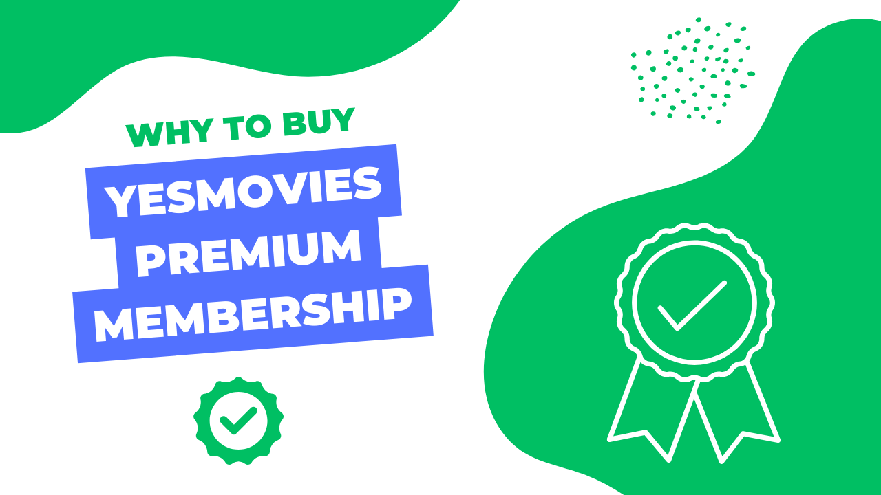 Why to Buy Yesmovies Premium Membership?