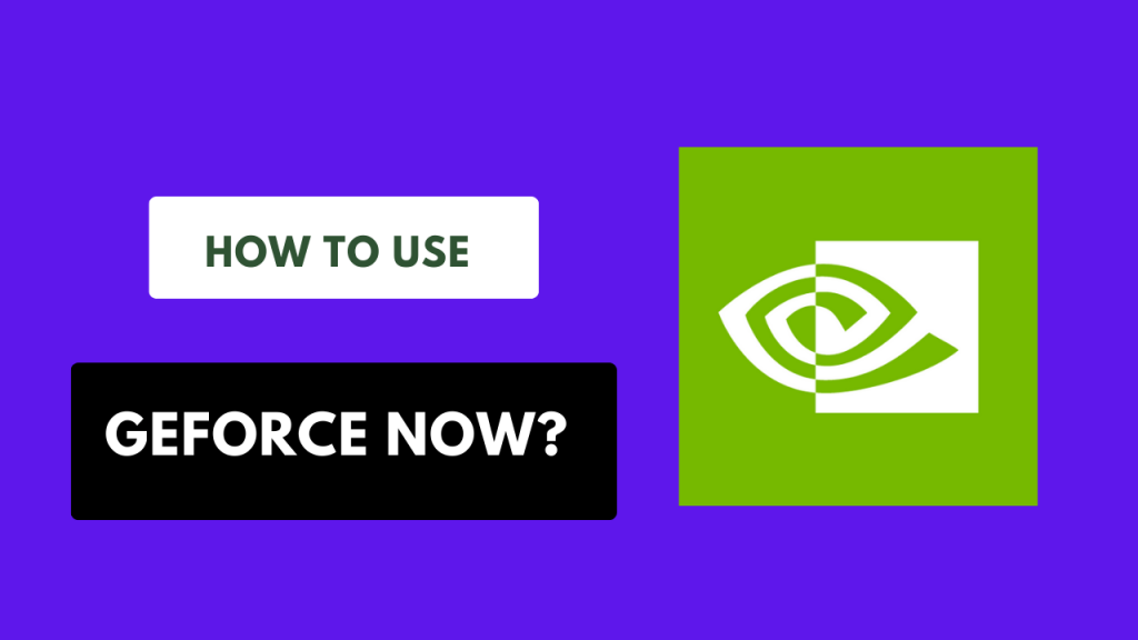 How to Use GeForce NOW