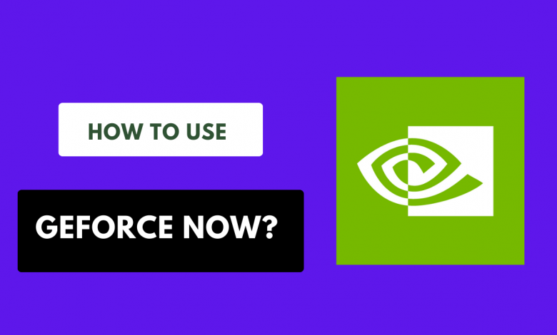 How to Use GeForce NOW