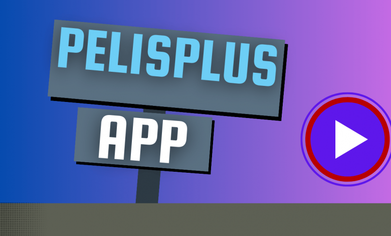 How to use Pelisplus App – A Comprehensive Guide – Latest 2024