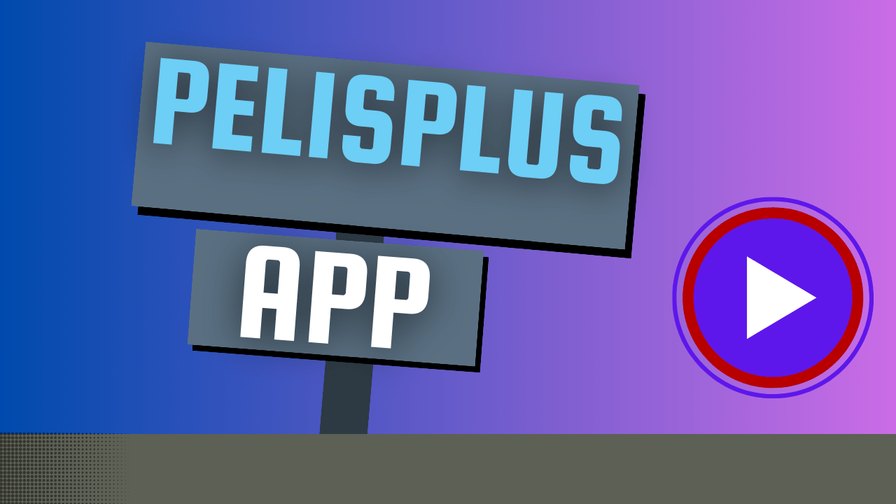 Pelisplus App & Apk Download – Latest 2023